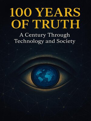 cover image of 100 Years of Truth--A Century Through Technology and Society